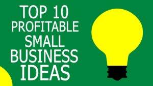 Top 10 Small Scale and Profitable Business Ideas