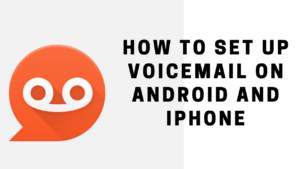 How To Set Up Voicemail On Android and iPhone
