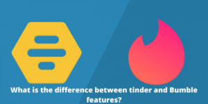 What is the difference between tinder and Bumble features?