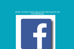 How To Recover Deleted Messages On Facebook