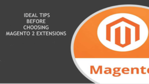 IDEAL TIPS BEFORE CHOOSING MAGENTO 2 EXTENSIONS