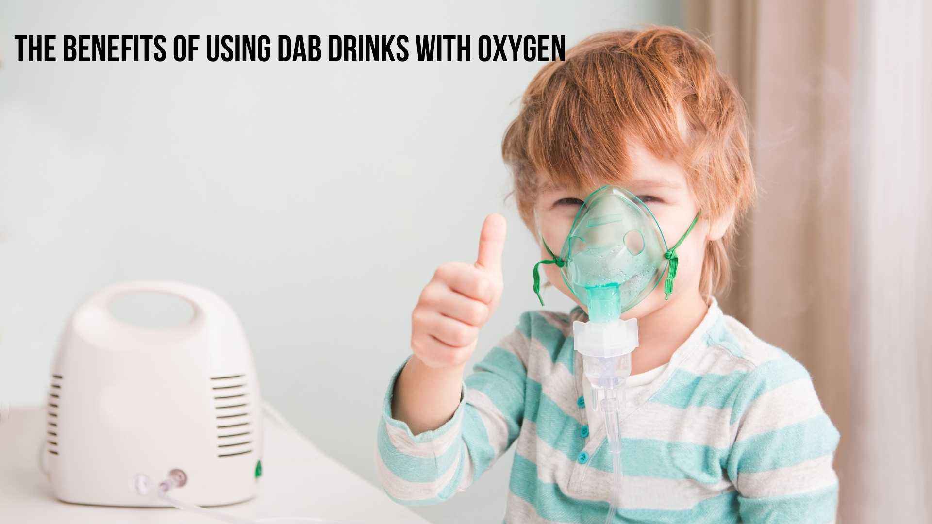The Benefits of Using dab Drinks with Oxygen