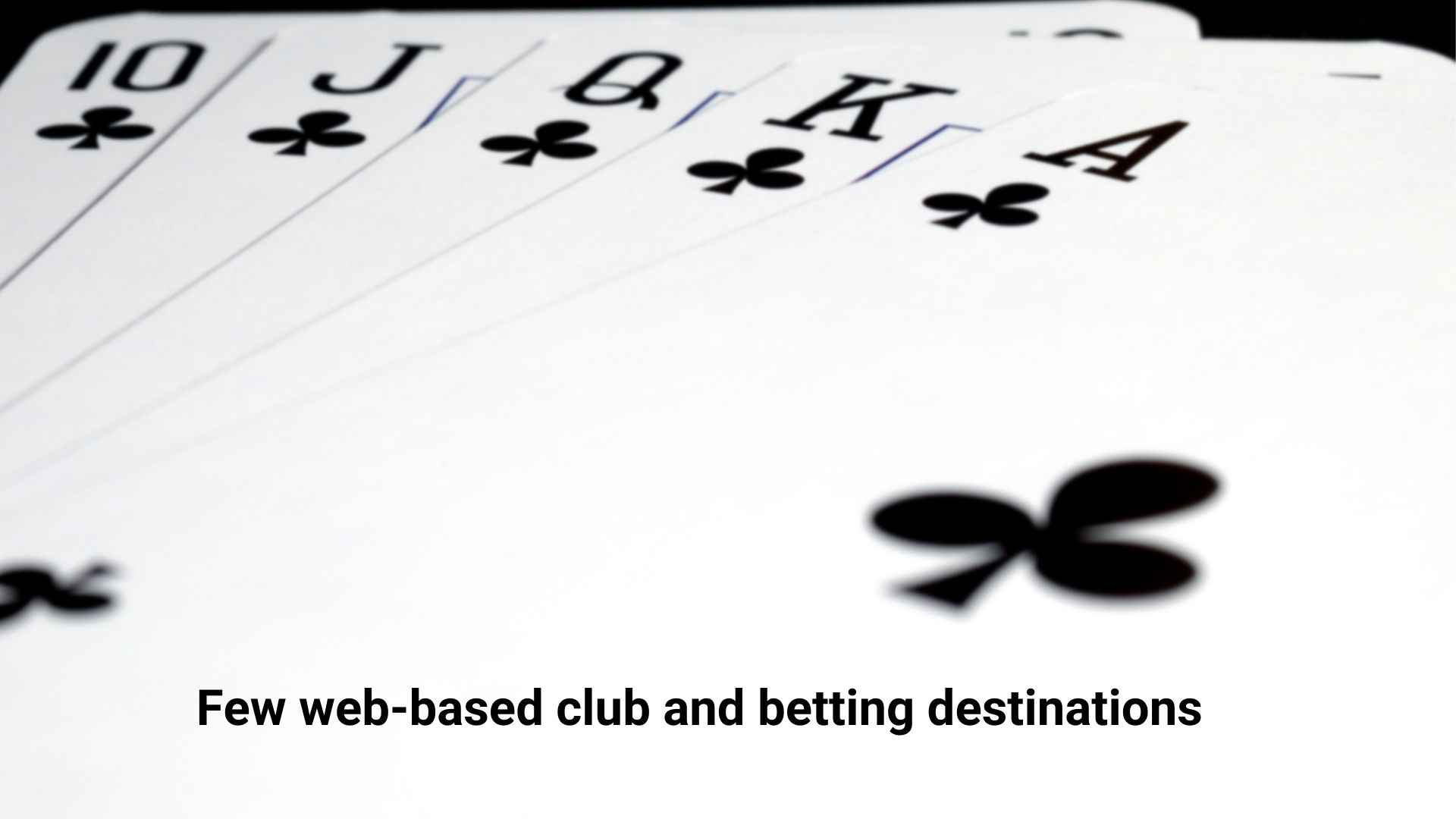 Few web-based club and betting destinations