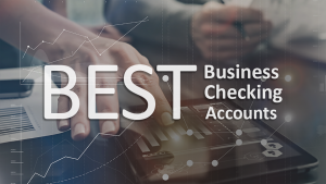 Best Business Checking Accounts of August 2022