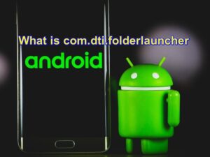What is com.dti.folderlauncher on Android